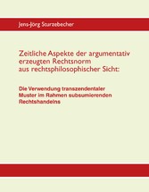 Zeitliche Aspekte der argumentativ erzeugten Rechtsnorm aus rechtsphilosophischer Sicht