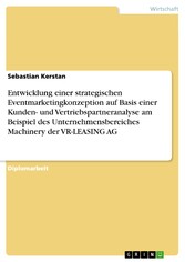 Entwicklung einer strategischen Eventmarketingkonzeption auf Basis einer Kunden- und Vertriebspartneranalyse am Beispiel des Unternehmensbereiches Machinery der VR-LEASING AG