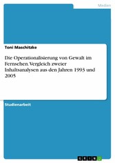 Die Operationalisierung von Gewalt im Fernsehen. Vergleich zweier Inhaltsanalysen aus den Jahren 1993 und 2005