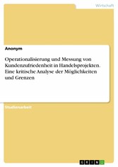 Operationalisierung und Messung von Kundenzufriedenheit in Handelsprojekten. Eine kritische Analyse der Möglichkeiten und Grenzen