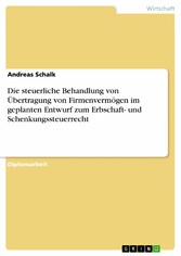 Die steuerliche Behandlung von Übertragung von Firmenvermögen im geplanten Entwurf zum Erbschaft- und Schenkungssteuerrecht