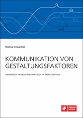 Kommunikation von Gestaltungsfaktoren. Ganzheitlich vernetzte Repräsentation im Entwurfsprozess