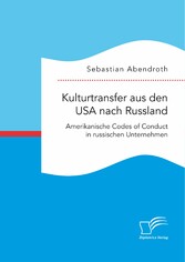 Kulturtransfer aus den USA nach Russland. Amerikanische Codes of Conduct in russischen Unternehmen