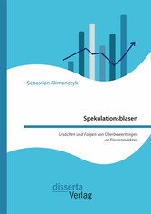 Spekulationsblasen. Ursachen und Folgen von Überbewertungen an Finanzmärkten