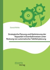 Strategische Planung und Optimierung der Kapazität in Eisenbahnnetzen unter Nutzung von automatischer Taktfahrplanung