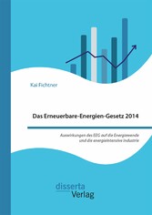 Das Erneuerbare-Energien-Gesetz 2014 - Auswirkungen des EEG auf die Energiewende und die energieintensive Industrie