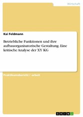 Betriebliche Funktionen und ihre aufbauorganisatorische Gestaltung. Eine kritische Analyse der XY KG