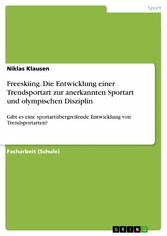 Freeskiing. Die Entwicklung einer Trendsportart zur anerkannten Sportart und olympischen Disziplin