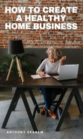 How to Create a Healthy Home Business