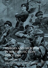 Heroes and Heroism in British Fiction Since 1800