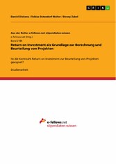 Return on Investment als Grundlage zur Berechnung und Beurteilung von Projekten