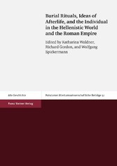 Burial Rituals, Ideas of Afterlife, and the Individual in the Hellenistic World and the Roman Empire