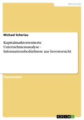 Kapitalmarktorientierte Unternehmensanalyse - Informationsbedürfnisse aus Investorsicht