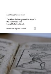 'Der Allten Fechter gründtliche Kunst' - Das Frankfurter oder Egenolffsche Fechtbuch