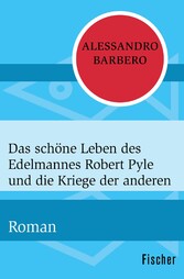 Das schöne Leben des Edelmannes Robert Pyle und die Kriege der anderen