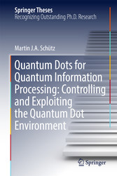 Quantum Dots for Quantum Information Processing: Controlling and Exploiting the Quantum Dot Environment