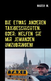 Die etwas anderen Taxigeschichten. Oder: Helfen sie mir jemanden umzubringen!