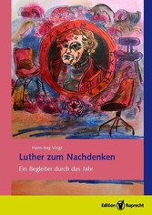 Luther zum Nachdenken. Ein Begleiter durch das Jahr