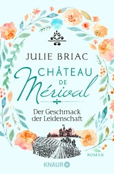 Château de Mérival. Der Geschmack der Leidenschaft