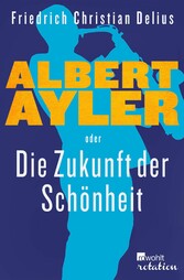 Albert Ayler oder Die Zukunft der Schönheit