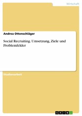 Social Recruiting. Umsetzung, Ziele und Problemfelder