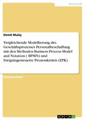 Vergleichende Modellierung des Geschäftsprozesses Personalbeschaffung mit den Methoden Business Process Model and Notation ( BPMN) und  Ereignisgesteuerte Prozessketten  (EPK)