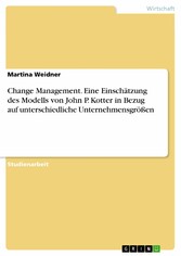 Change Management. Eine Einschätzung des Modells von John P. Kotter in Bezug auf unterschiedliche Unternehmensgrößen