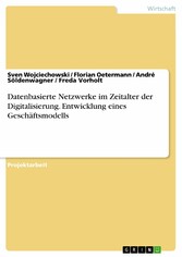 Datenbasierte Netzwerke im Zeitalter der Digitalisierung. Entwicklung eines Geschäftsmodells