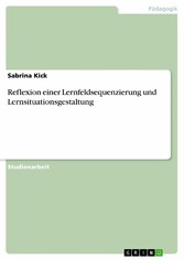 Reflexion einer Lernfeldsequenzierung und Lernsituationsgestaltung