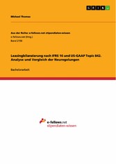 Leasingbilanzierung nach IFRS 16 und US-GAAP Topic 842. Analyse und Vergleich der Neuregelungen