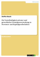 Die Vorteilhaftigkeit privater und gewerblicher Vermögensverwaltung in Personen- und Kapitalgesellschaften