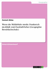 Wenn die Müllabfuhr streikt. Frankreich im Abfall- statt Fussball-Fieber (Geographie Berufsfachschule)