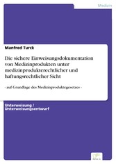 Die sichere Einweisungsdokumentation von Medizinprodukten unter medizinprodukterechtlicher und haftungsrechtlicher Sicht