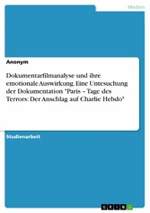 Dokumentarfilmanalyse und ihre emotionale Auswirkung. Eine Untesuchung der Dokumentation 'Paris - Tage des Terrors: Der Anschlag auf Charlie Hebdo'