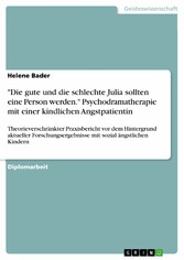 'Die gute und die schlechte Julia sollten eine Person werden.' Psychodramatherapie mit einer kindlichen Angstpatientin