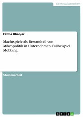 Machtspiele als Bestandteil von Mikropolitik in Unternehmen. Fallbeispiel Mobbing