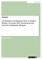 Are Refugees and Migrants Here to Exploit Welfare or Escape War? Stundenentwurf im Fach Sozialkunde bilingual