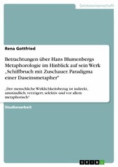 Betrachtungen über Hans Blumenbergs Metaphorologie im Hinblick auf sein Werk 'Schiffbruch mit Zuschauer. Paradigma einer Daseinsmetapher'