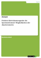 Fördern Aktivitätsmessgeräte die Sportmotivation? Möglichkeiten der Akzelerometrie