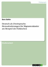 Deutsch als Zweitsprache. Herausforderungen für Migrantenkinder am Beispiel des Türkischen