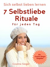 Selbstliebe: Sich selbst lieben lernen - 7 Selbstliebe Rituale für jeden Tag