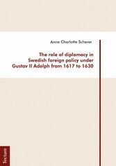 The role of diplomacy in Swedish foreign policy under Gustav II Adolph from 1617 to 1630