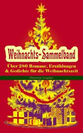 Weihnachts-Sammelband: Über 280 Romane, Erzählungen & Gedichte für die Weihnachtszeit (Illustrierte Ausgabe)