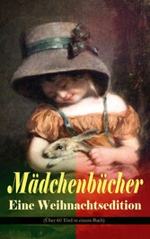 Mädchenbücher - Eine Weihnachtsedition (Über 60 Titel in einem Buch)