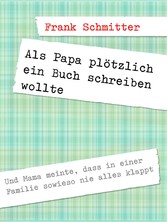 Als Papa plötzlich ein Buch schreiben wollte