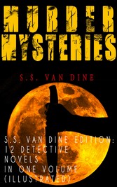 MURDER MYSTERIES - S.S. Van Dine Edition: 12 Detective Novels in One Volume (Illustrated)