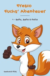 Fresco Fuchs' Abenteuer: 1 - Bello, Bella & Italia