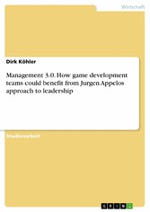 Management 3.0. How game development teams could benefit from Jurgen Appelos approach to leadership