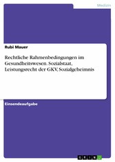 Rechtliche Rahmenbedingungen im Gesundheitswesen. Sozialstaat, Leistungsrecht der GKV, Sozialgeheimnis