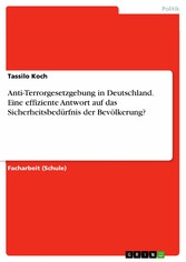 Anti-Terrorgesetzgebung in Deutschland. Eine effiziente Antwort auf das Sicherheitsbedürfnis der Bevölkerung?